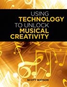 Using Technology to Unlock Musical Creativity book cover